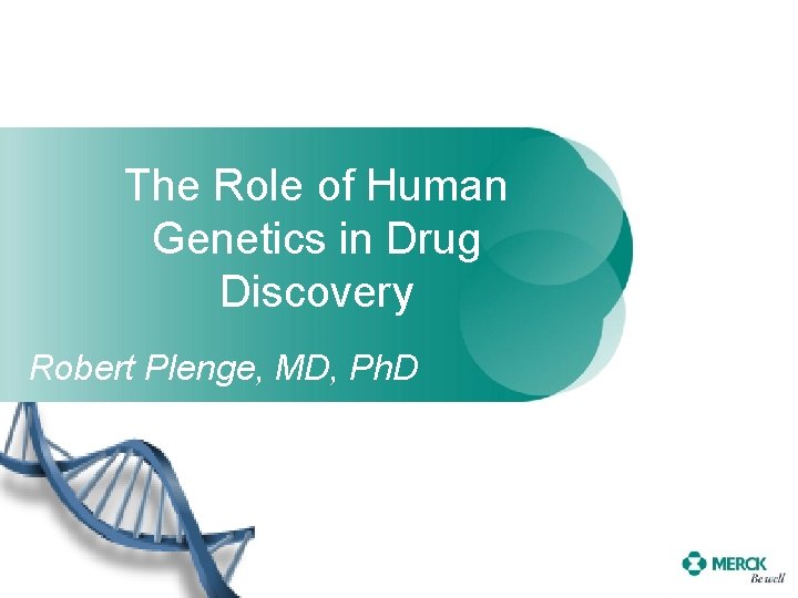 The Role of Human Genetics in Drug Discovery Robert Plenge, MD, Ph. D 