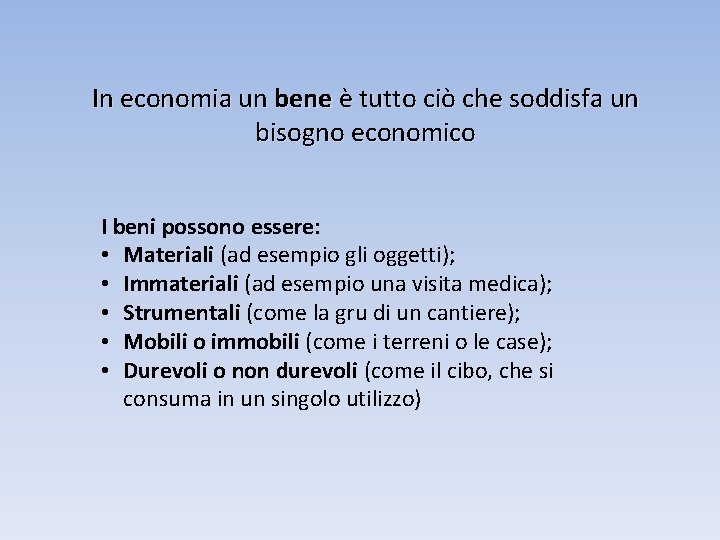 In economia un bene è tutto ciò che soddisfa un bisogno economico I beni