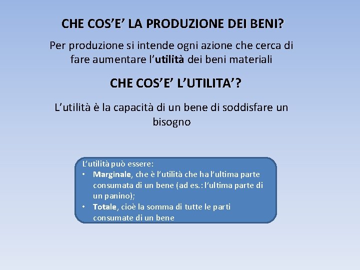 CHE COS’E’ LA PRODUZIONE DEI BENI? Per produzione si intende ogni azione che cerca