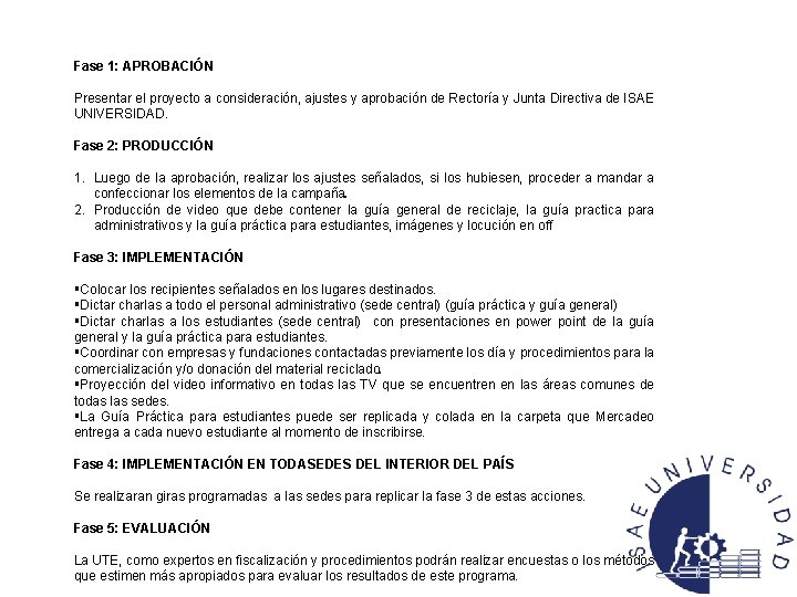 Fase 1: APROBACIÓN Presentar el proyecto a consideración, ajustes y aprobación de Rectoría y