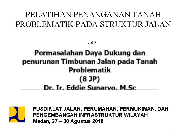 PELATIHAN PENANGANAN TANAH PROBLEMATIK PADA STRUKTUR JALAN vol-3 PUSDIKLAT JALAN, PERUMAHAN, PERMUKIMAN, DAN PENGEMBANGAN