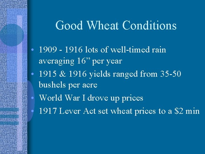 Good Wheat Conditions • 1909 - 1916 lots of well-timed rain averaging 16” per