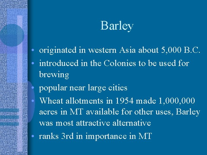 Barley • originated in western Asia about 5, 000 B. C. • introduced in