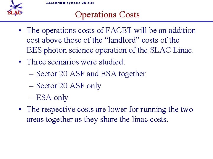 Accelerator Systems Division Operations Costs • The operations costs of FACET will be an