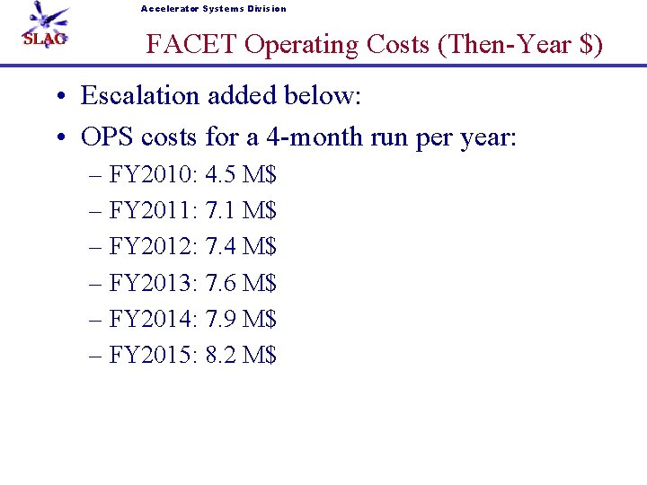 Accelerator Systems Division FACET Operating Costs (Then-Year $) • Escalation added below: • OPS