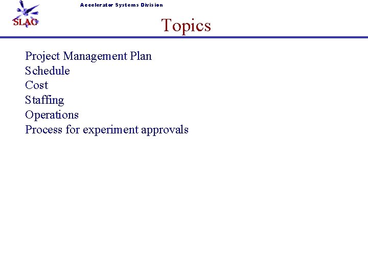 Accelerator Systems Division Topics Project Management Plan Schedule Cost Staffing Operations Process for experiment