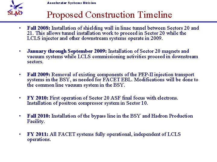 Accelerator Systems Division Proposed Construction Timeline • Fall 2008: Installation of shielding wall in