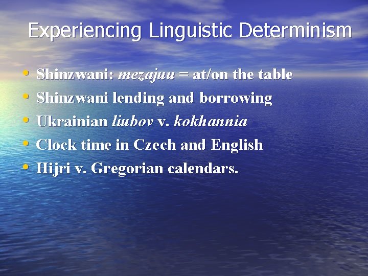 Experiencing Linguistic Determinism • • • Shinzwani: mezajuu = at/on the table Shinzwani lending