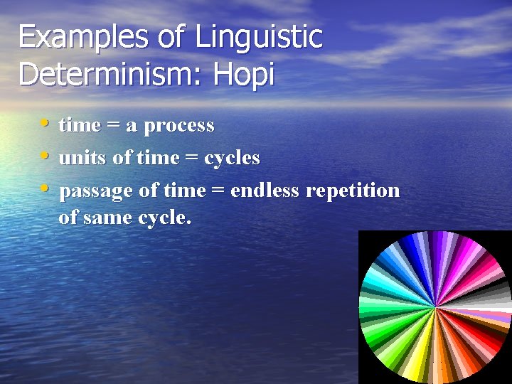 Examples of Linguistic Determinism: Hopi • time = a process • units of time