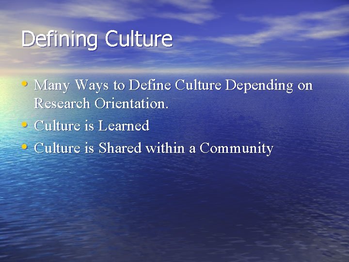 Defining Culture • Many Ways to Define Culture Depending on • • Research Orientation.