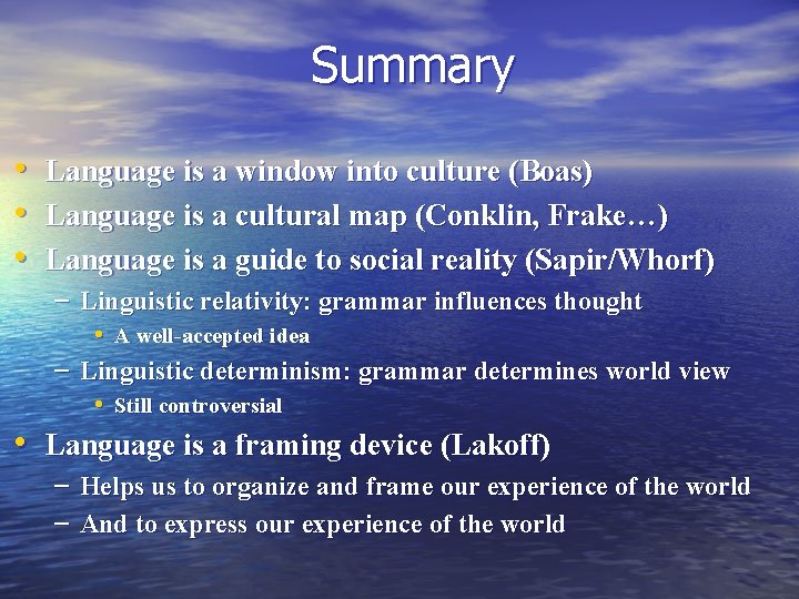 Summary • • • Language is a window into culture (Boas) Language is a