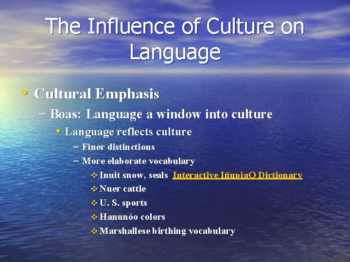 The Influence of Culture on Language • Cultural Emphasis – Boas: Language a window