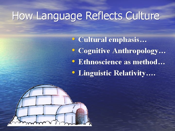 How Language Reflects Culture • • Cultural emphasis… Cognitive Anthropology… Ethnoscience as method… Linguistic
