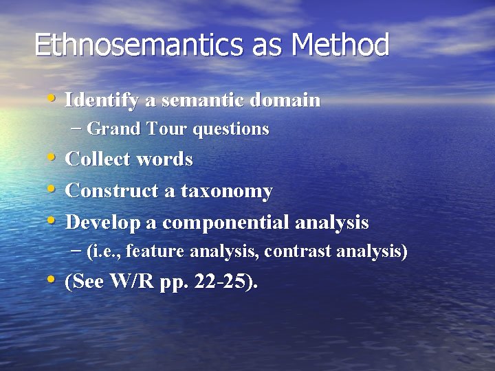 Ethnosemantics as Method • Identify a semantic domain – Grand Tour questions • •