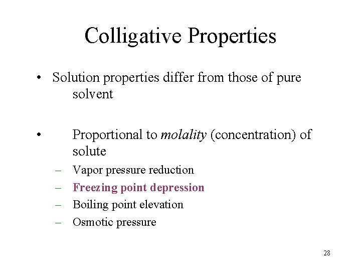 Colligative Properties • Solution properties differ from those of pure solvent • Proportional to