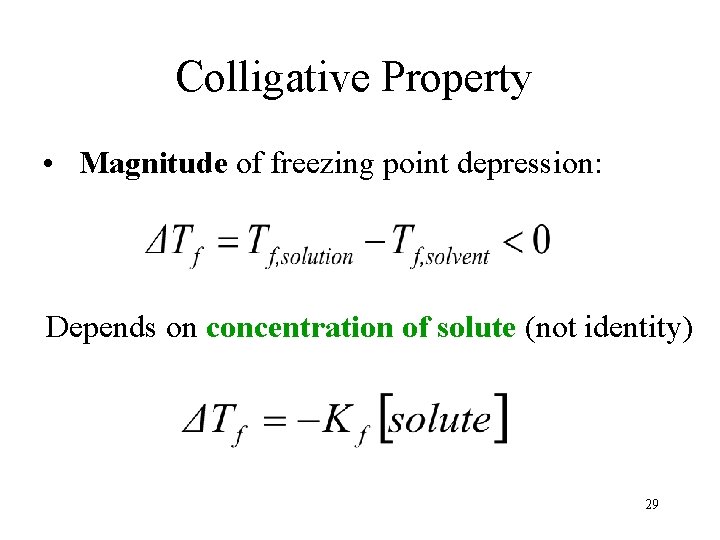 Colligative Property • Magnitude of freezing point depression: Depends on concentration of solute (not