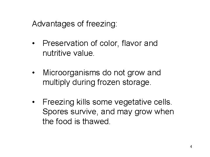 Advantages of freezing: • Preservation of color, flavor and nutritive value. • Microorganisms do