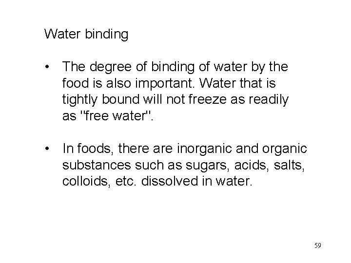 Water binding • The degree of binding of water by the food is also