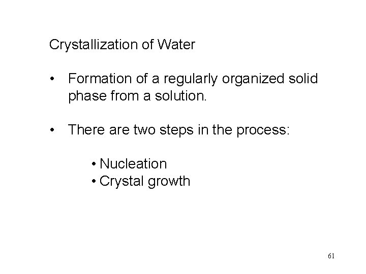 Crystallization of Water • Formation of a regularly organized solid phase from a solution.