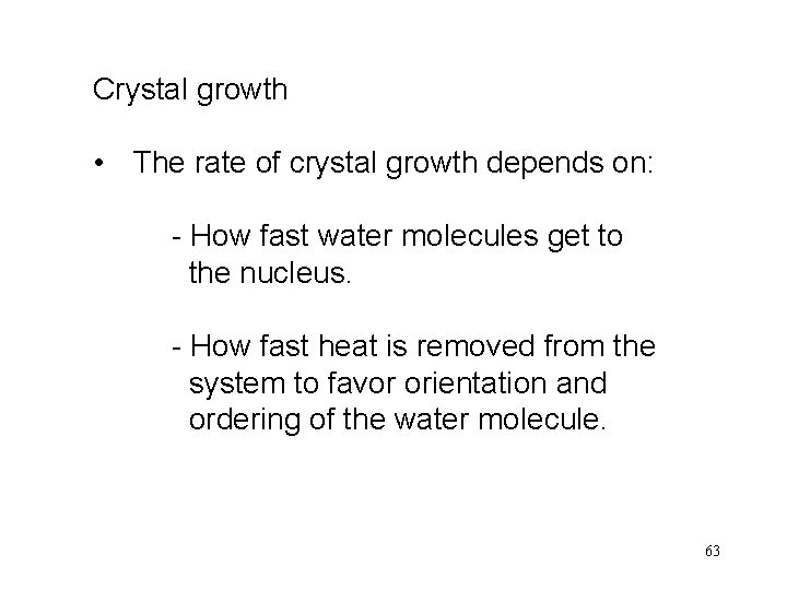 Crystal growth • The rate of crystal growth depends on: - How fast water