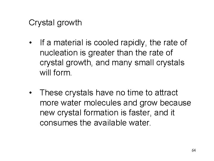 Crystal growth • If a material is cooled rapidly, the rate of nucleation is