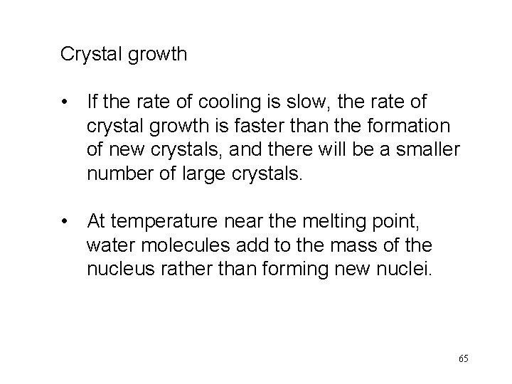 Crystal growth • If the rate of cooling is slow, the rate of crystal