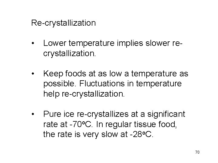 Re-crystallization • Lower temperature implies slower recrystallization. • Keep foods at as low a