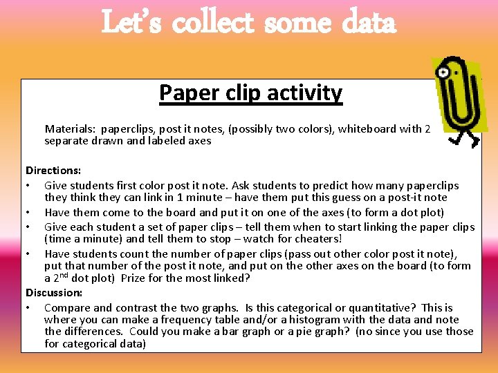 Let’s collect some data Paper clip activity Materials: paperclips, post it notes, (possibly two