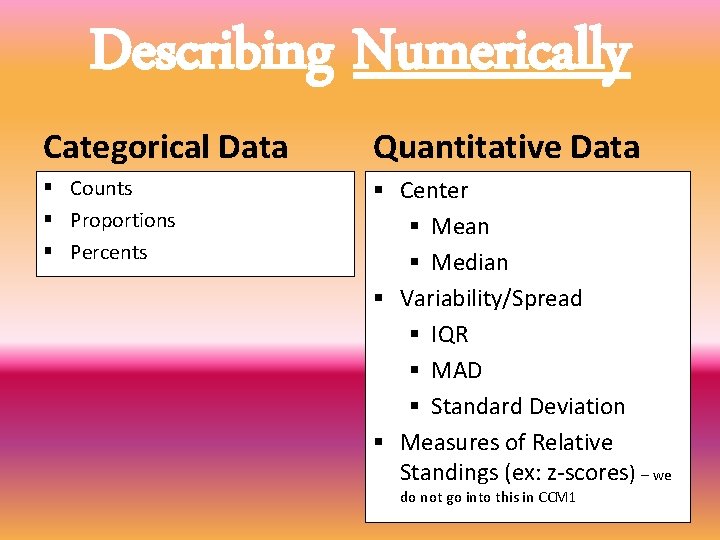 Describing Numerically Categorical Data Quantitative Data § Counts § Proportions § Percents § Center