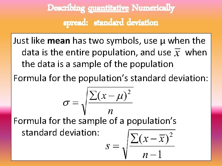 Describing quantitative Numerically spread: standard deviation Just like mean has two symbols, use μ