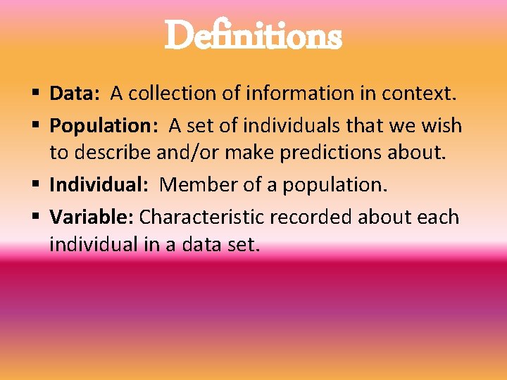 Definitions § Data: A collection of information in context. § Population: A set of