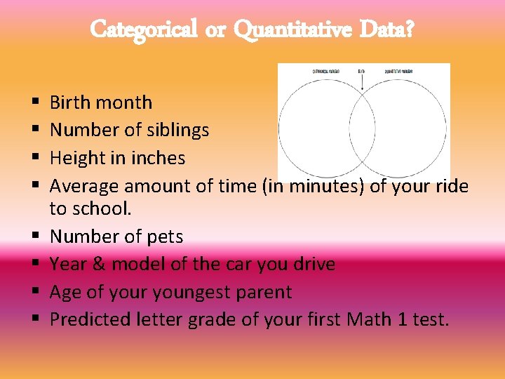 Categorical or Quantitative Data? § § § § Birth month Number of siblings Height