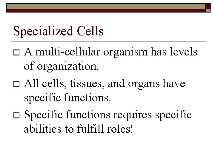 Specialized Cells A multi-cellular organism has levels of organization. o All cells, tissues, and