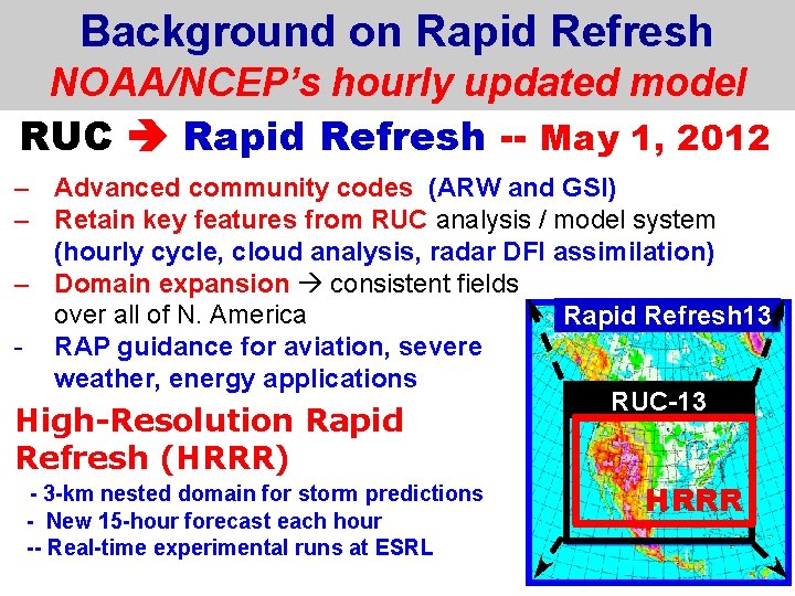 Background on Rapid Refresh NOAA/NCEP’s hourly updated model RUC Rapid Refresh -- May 1,