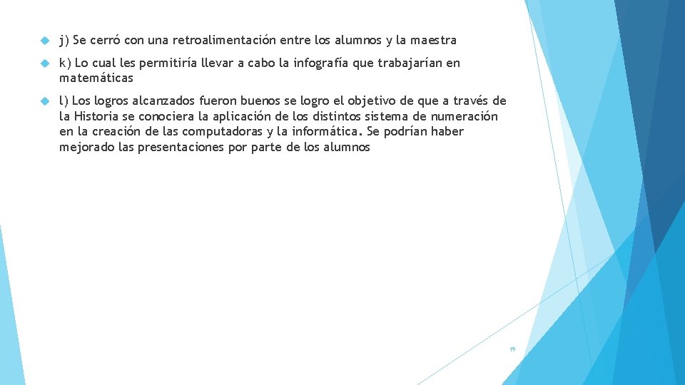  j) Se cerró con una retroalimentación entre los alumnos y la maestra k)