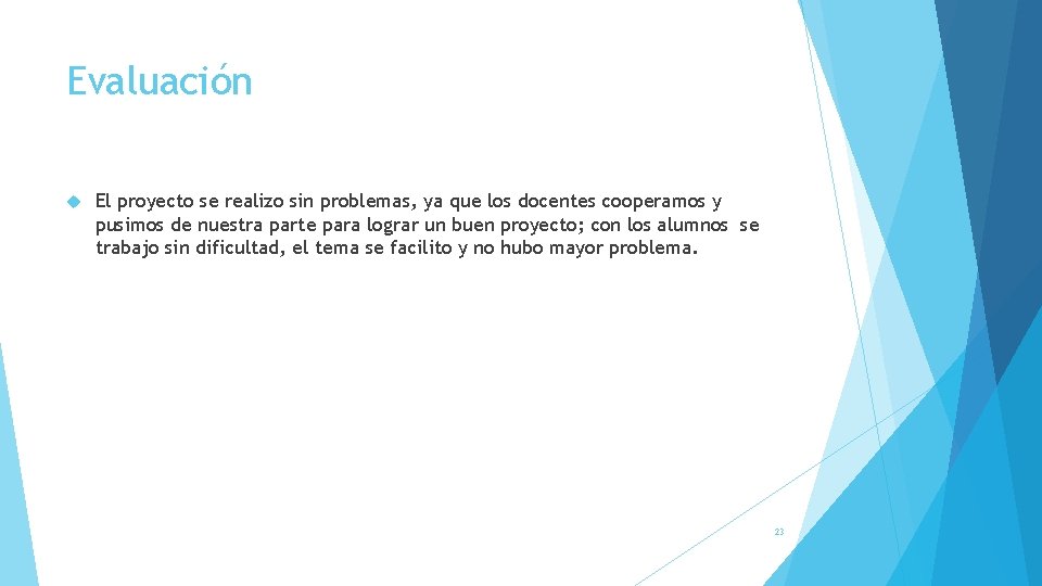 Evaluación El proyecto se realizo sin problemas, ya que los docentes cooperamos y pusimos