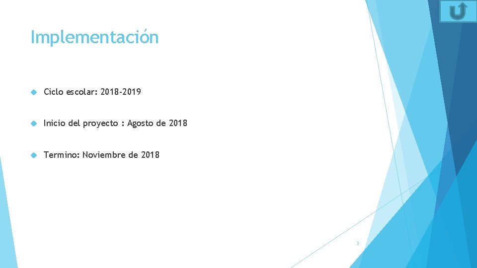 Implementación Ciclo escolar: 2018 -2019 Inicio del proyecto : Agosto de 2018 Termino: Noviembre