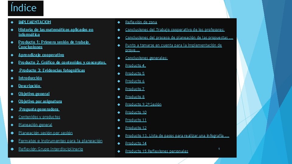 Índice IMPLEMENTACION. Reflexión de zona Historia de las matemáticas aplicadas en informática. Conclusiones del