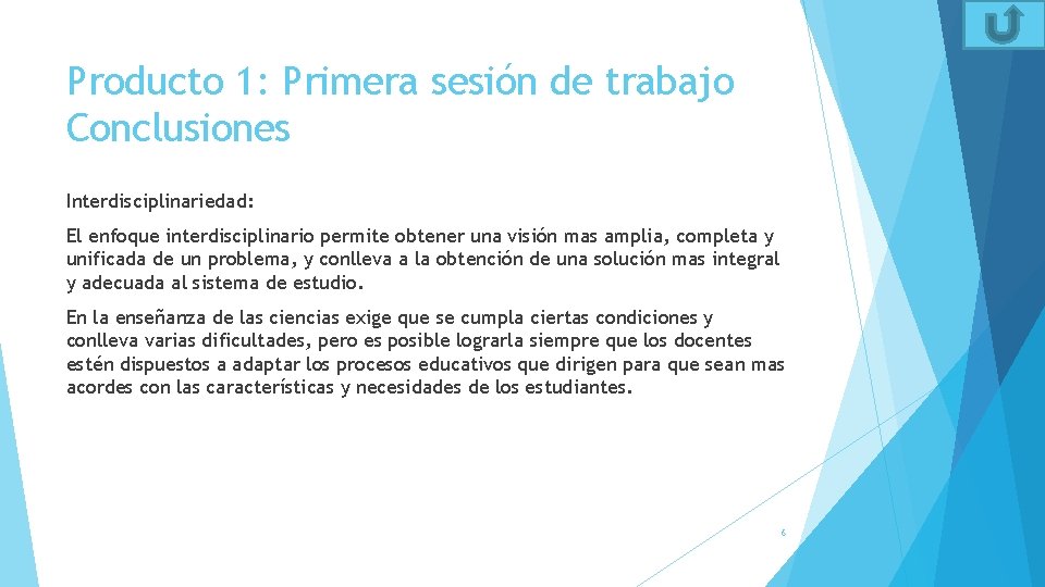 Producto 1: Primera sesión de trabajo Conclusiones Interdisciplinariedad: El enfoque interdisciplinario permite obtener una