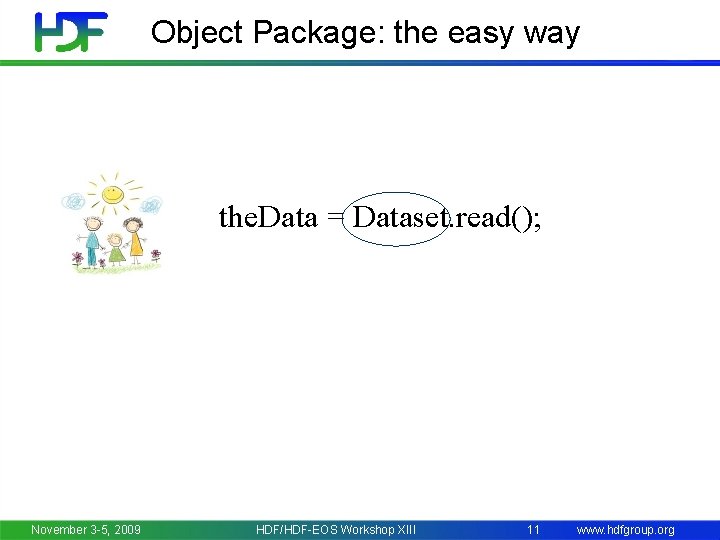 Object Package: the easy way the. Data = Dataset. read(); November 3 -5, 2009