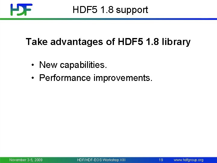 HDF 5 1. 8 support Take advantages of HDF 5 1. 8 library •