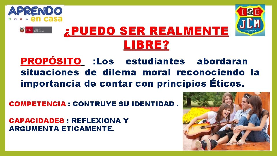 ¿PUEDO SER REALMENTE LIBRE? PROPÓSITO : Los estudiantes abordaran situaciones de dilema moral reconociendo