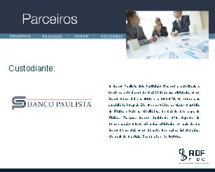 Custodiante: O Banco Paulista S/A, instituição financeira autorizada a funcionar pelo Banco Central, iniciou