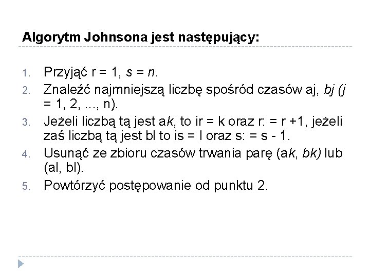 Algorytm Johnsona jest następujący: 1. 2. 3. 4. 5. Przyjąć r = 1, s