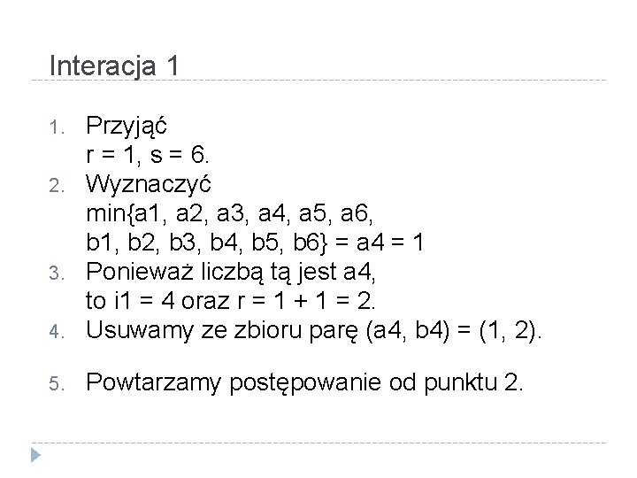 Interacja 1 4. Przyjąć r = 1, s = 6. Wyznaczyć min{a 1, a