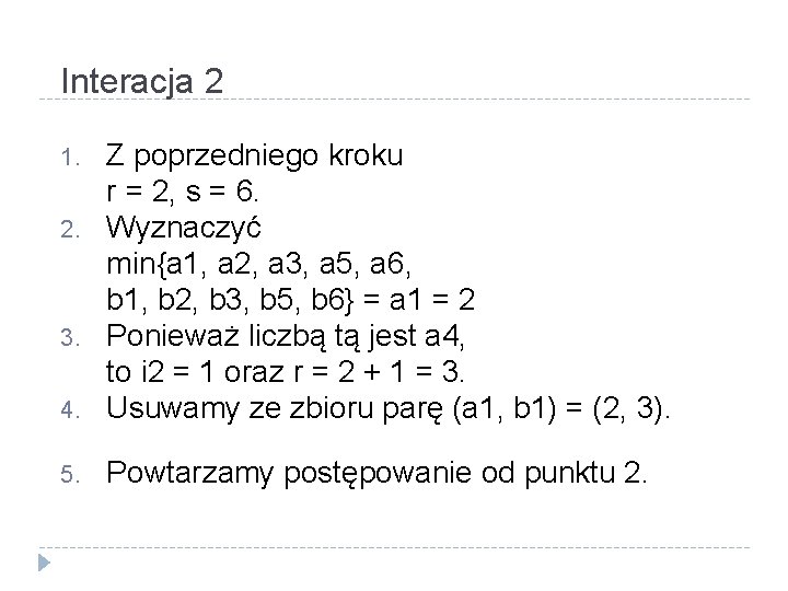 Interacja 2 4. Z poprzedniego kroku r = 2, s = 6. Wyznaczyć min{a