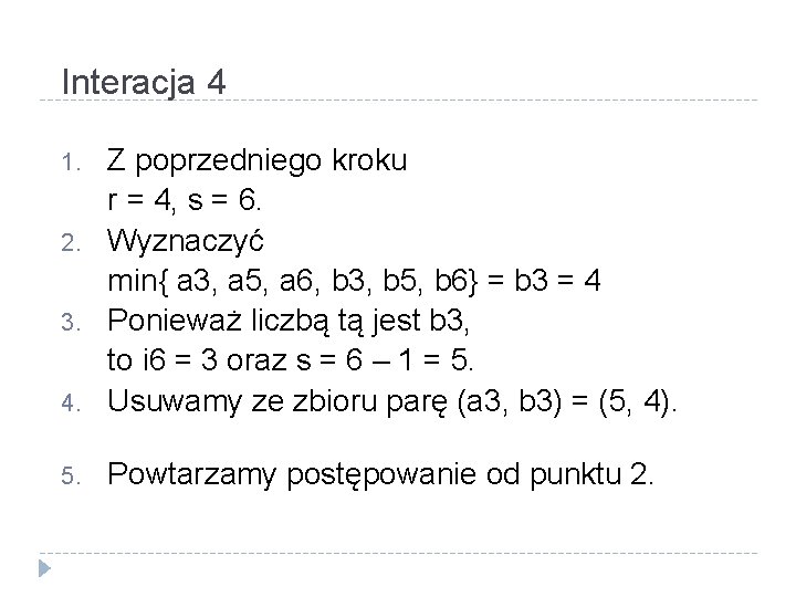 Interacja 4 4. Z poprzedniego kroku r = 4, s = 6. Wyznaczyć min{