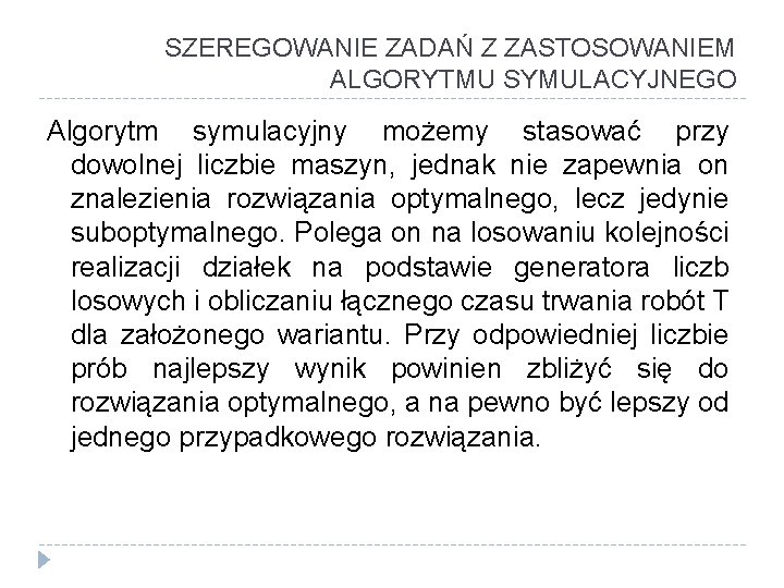 SZEREGOWANIE ZADAŃ Z ZASTOSOWANIEM ALGORYTMU SYMULACYJNEGO Algorytm symulacyjny możemy stasować przy dowolnej liczbie maszyn,