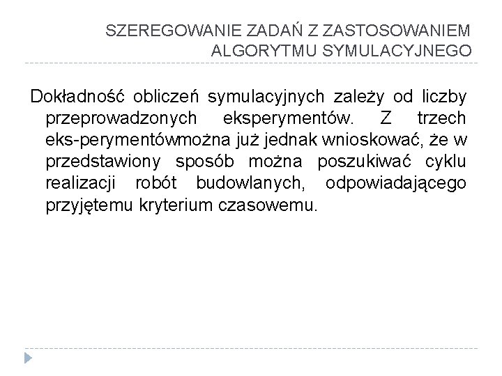 SZEREGOWANIE ZADAŃ Z ZASTOSOWANIEM ALGORYTMU SYMULACYJNEGO Dokładność obliczeń symulacyjnych zależy od liczby przeprowadzonych eksperymentów.