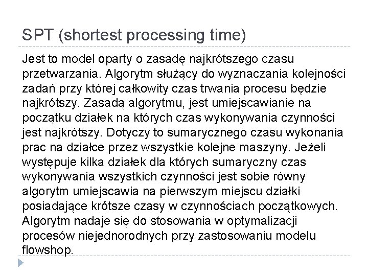 SPT (shortest processing time) Jest to model oparty o zasadę najkrótszego czasu przetwarzania. Algorytm